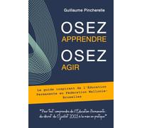 Osez apprendre, Osez agir : Le guide inspirant de l'Education Permanente en Fédération Wallonie-Bruxelles: Pour tout comprendre de l’Éducation ... du 17 juillet 2003 à la mise en pratique
