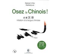 Osez le Chinois: Initiation à la langue chinoise. Cahier d'exercices et corrigés inclus. CECRL A1 A2+. HSK n1 - 3/4. Pistes MP3 à télécharger.
