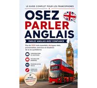 Osez Parler Anglais: La méthode complète pour les francophones qui veulent enfin parler anglais avec confiance