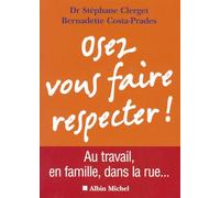 Osez vous faire respecter !: Au travail, en famille, dans la rue