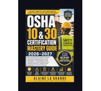 OSHA 10 & 30 Certification Mastery Guide 2026-2027: The Complete Study Manual to Master Workplace Safety Standards, Hazard Recognition, OSHA ... and Proven Exam Strategies for First-Ti