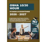 OSHA 10/30 Hour Stunden Studienführer 2026-2027: Ein umfassender Schulungsbegleiter, der Sicherheitsprinzipien, Gefahrenerkennung, Risikoprävention ... für sicherere Arbeitsumgebungen abdeckt