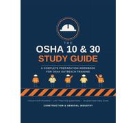OSHA 10 & 30 Study Guide: A Complete Preparation Workbook for OSHA Outreach Training - Focus Four Hazards, 140+ Practice Questions, and a 50-Question Final Exam for Construction & General Industry