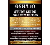 OSHA 10 STUDY GUIDE 2026-2027 EDITION: General Industry Exam Prep Book with 1,200+ Practice Questions, 12 Full-Length Mock Exams, Detailed Answer Explanations, and an 8-Week Study Plan