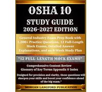 OSHA 10 STUDY GUIDE 2026-2027 EDITION: General Industry Exam Prep Book with 1,200+ Practice Questions, 12 Full-Length Mock Exams, Detailed Answer Explanations, and an 8-Week Study Plan