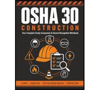OSHA 30 Construction: The Complete Study Companion & Hazard-Recognition Workbook - Focus Four, Spot-the-Hazard Practice & Practice Exam for the 30-Hour Construction Safety Topics