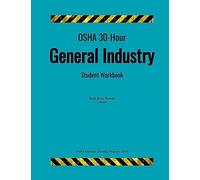OSHA 30-Hour General Industry; Student Workbook (OSHA Outreach Training Program)
