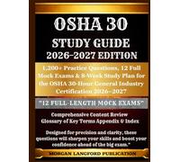 OSHA 30 STUDY GUIDE 2026-2027 EDITION: 1,200+ Practice Questions, 12 Full Mock Exams & 8-Week Study Plan for the OSHA 30-Hour General Industry ... Safety & Health Exam Preparation Series)