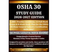 OSHA 30 STUDY GUIDE 2026-2027 EDITION: 1,200+ Practice Questions, 12 Full Mock Exams & 8-Week Study Plan for the OSHA 30-Hour General Industry ... Safety & Health Exam Preparation Series)