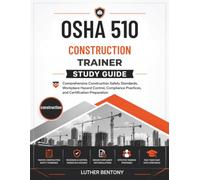 OSHA 510 Construction Trainer Study Guide: Comprehensive Construction Safety Standards, Workplace Hazard Control, Compliance Practices, and Certification Preparation
