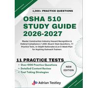 OSHA 510 STUDY GUIDE 2026-2027: Master Construction Industry Hazard Recognition & Federal Compliance | 1,000+ Board-Style Questions, 11 Practice ... an 8-Week Plan for Aspiring Outreach Trainers