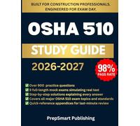 OSHA 510 Study Guide: Complete Exam Prep with 900+ Practice Questions, 9 Full-Length Mock Tests, and Step-by-Step Solutions for Construction Safety Standards and Regulations