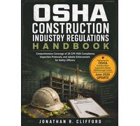 OSHA Construction Industry Regulations Handbook: Comprehensive Coverage of 29 CFR 1926 Compliance, Inspection Protocols, and Jobsite Enforcement for ... OSHA Construction Industry Manual)