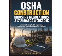 OSHA Construction Industry Regulations & Standards Workbook: Interactive Training For Site Supervisors, Fall Protection, and Hazardous Materials Compliance