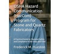 OSHA Hazard Communication (HazCom) Program for Stone and Quartz Fabricators: A Practical Guide to Chemical Safety and Compliance in the Shop and Field