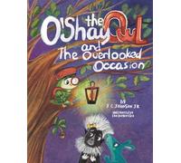 O'Shay The Owl And The Overlooked Occasion: A Roo-Verse Tale: 4 (The Roo-Verse: Adventures in Kindness, Courage & Character)