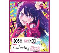 Oshi no ko coloring book: Bring Your Favorite Characters to Life