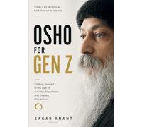 Osho for Gen Z: Finding Yourself in the Age of Anxiety, Algorithms, and Endless Distraction Through Osho's Wisdom, Meditation, and Conscious Living (The Gen Z Wisdom Series)