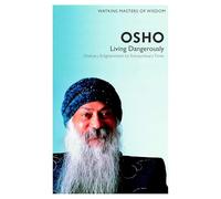 Osho: Living Dangerously- Ordinary Enlightenment for Extraordinary Times (Masters of Wisdom)