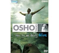 OSHO TALKS - HOW TO BE REALLY ALIVE
