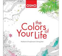 Osho The Colors of Your Life : A Meditative & Transformative Coloring Osho Multicolor