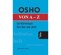 Osho von A - Z: Das Wörterbuch fürs Hier und Jetzt