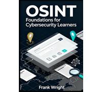 OSINT Foundations for Cybersecurity Learners: Practical Open-Source Intelligence Skills for Blue Teams, SOC Analysts and IT Security Beginners: 1 (The Practical OSINT for Cybersecurity Series)