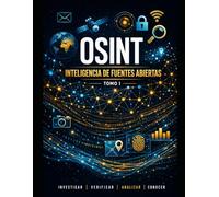 OSINT. Inteligencia de fuentes abiertas: Guía Académica Completa - Tomo I: 1 (CIBERSEGURIDAD PRACTICA)