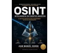 OSINT: Inteligencia en fuentes abiertas: Metodología, herramientas y análisis para investigar en el mundo digital