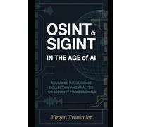OSINT & SIGINT in the Age of AI: Advanced Intelligence Collection and Analysis for Security Professionals