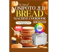 OSIPOTO 2LB Bread Machine Cookbook: Step-by-Step Recipes for Fresh Artisan Loaves, Soft Doughs, and Simple Everyday Baking