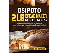 OSIPOTO 2LB Bread Maker Recipes: Bake with confidence using 200 delicious bread recipes sized perfectly for your 2-pound machine