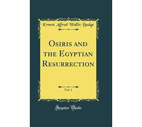 Osiris and the Egyptian Resurrection (Classic Reprint)