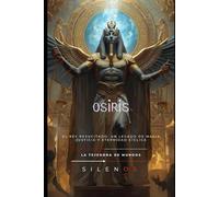 OSIRIS: El Eterno Ciclo de Vida, Muerte y Renacimiento (EGIPTO)