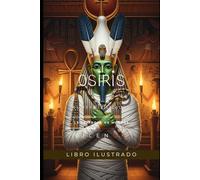 OSIRIS: El Rey Civilizador, la Traición de Seth y la Promesa de la Vida Eterna