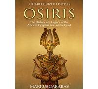 Osiris: The History and Legacy of the Ancient Egyptian God of the Dead