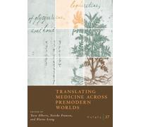 Osiris, Volume 37 : Translating Medicine across Premodern Worlds Volume 37