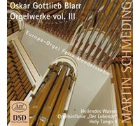 Oskar Gottlieb Blarr: Organ Works Vol. 3