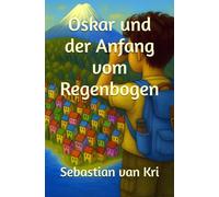 Oskar und der Anfang vom Regenbogen