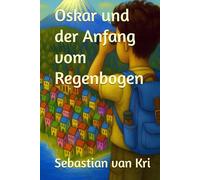 Oskar und der Anfang vom Regenbogen