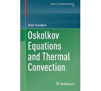 Oskolkov Equations and Thermal Convection (Advances in Mechanics and Mathematics, 56)