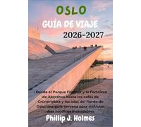 OSLO GUÍA DE VIAJE 2026-2027: Desde el Parque Frogner y la Fortaleza de Akershus hasta los cafés de Grünerløkka y las islas del fiordo de Oslo, una ... para disfrutar días nórdicos inolvidables