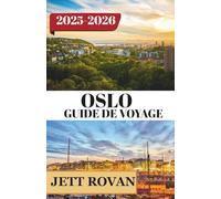 OSLO GUIDE DE VOYAGE 2025-2026: Un voyage captivant à travers la culture, le patrimoine et les paysages à couper le souffle qui définissent cette destination