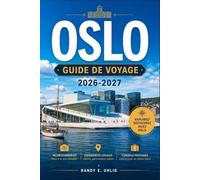 OSLO GUIDE DE VOYAGE 2026-2027: Explorez la capitale norvégienne comme un local : itinéraires secrets, excursions dans les fjords, cuisine nordique, ... pratiques pour organiser votre voyage.