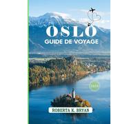 OSLO GUIDE DE VOYAGE 2026: Découvrez la magie, l'histoire et le cœur de la capitale norvégienne