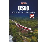 OSLO GUIDE DE VOYAGE EN TRAIN 2026: Explorez des itinéraires pittoresques, des paysages nordiques, des itinéraires et des conseils pratiques pour le rail à travers la Scandinavie