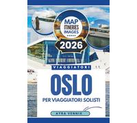 OSLO PER VIAGGIATORI SOLISTI: Una guida turistica del 2026 per scoprire la capitale della Norvegia e i suoi tesori nascosti