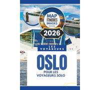 OSLO POUR LES VOYAGEURS SOLO: Guide de voyage 2026 pour découvrir la capitale norvégienne et ses trésors cachés