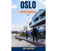 OSLO REISEFÜHRER 2025: Der komplette Reisebegleiter für Norwegens Hauptstadt mit Expertentipps zu Sehenswürdigkeiten, Unterkünften, Restaurants, ... und budgetfreundlichen Reiserouten