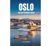 OSLO REISEFÜHRER 2026: Entdecken Sie die reiche Geschichte und die natürliche Schönheit der norwegischen Hauptstadt